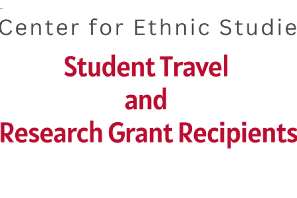 Center for Ethnic Studies Student and Travel and Research Grant Recipients