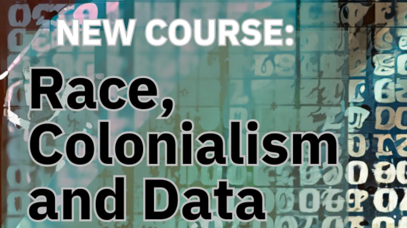 new course: race colonialism and data