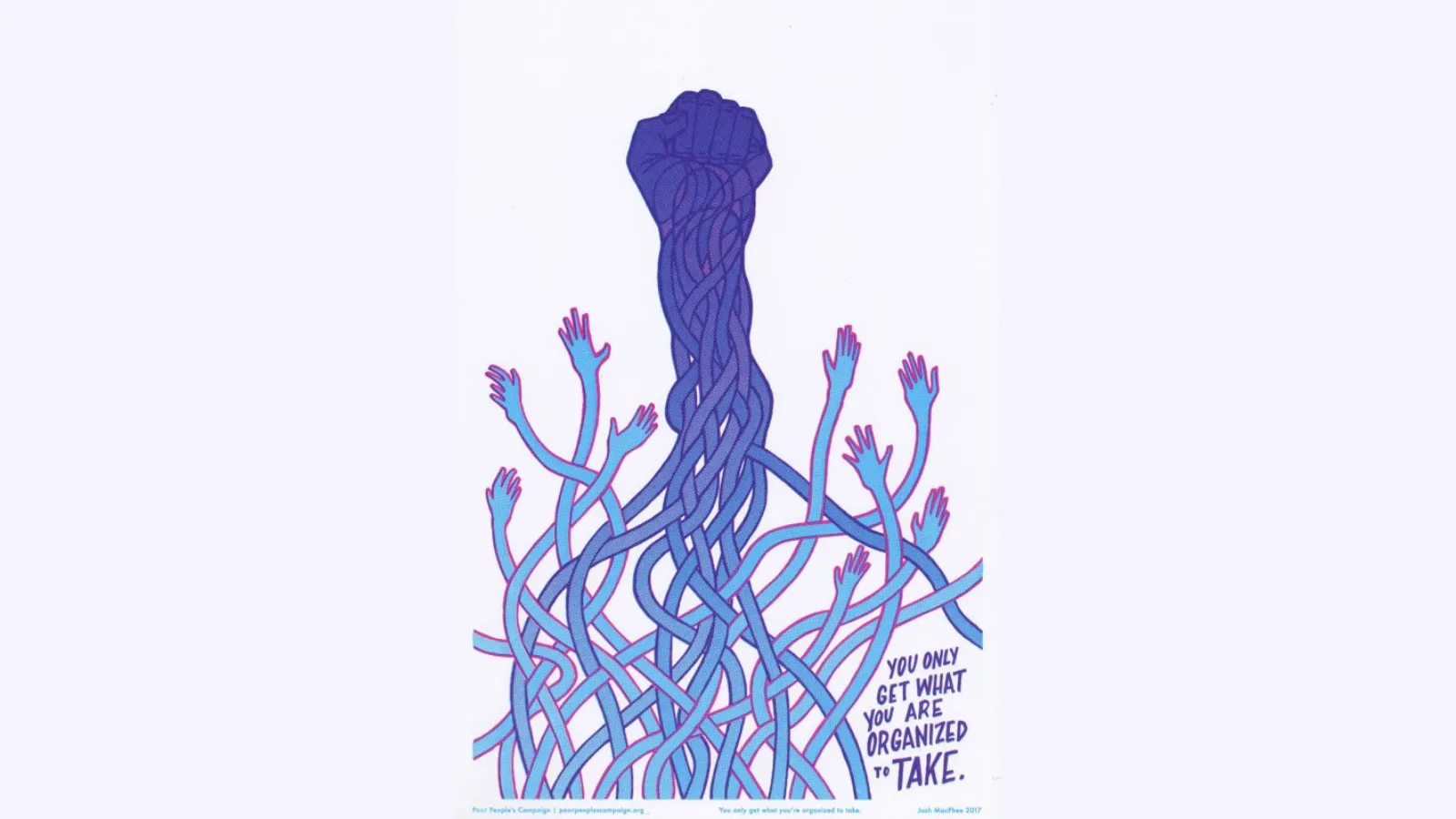 Josh Macphee, You only get what you’re prepared to take, 2017, Just Seeds / Poor People’s Campaign
