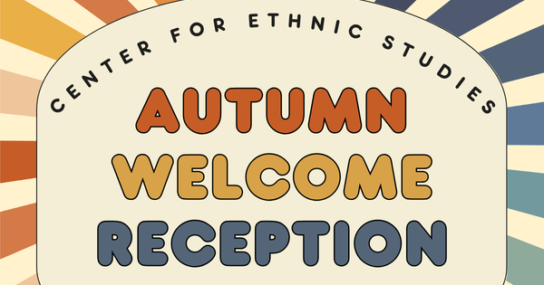Center for Ethnic Studies Autumn Welcome Reception | Center for Ethnic ...