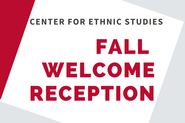 Center for Ethnic Studies Fall Welcome Reception