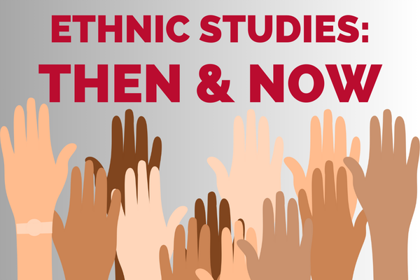 A flyer for the Ethnic Studies: Then and Now Event featuring a graphic of hands in different colors and shades.